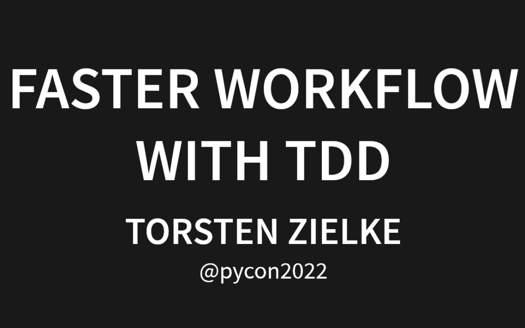 Faster Workflow with Testdriven Development – Torsten Zielke at PyConDE 2022